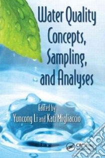 Water Quality Concepts, Sampling, and Analysis libro in lingua di Li Yuncong (EDT), Migliaccio Kati (EDT)