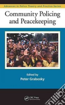 Community Policing and Peacekeeping libro in lingua di Grabosky Peter (EDT), Nam Christine (CON)