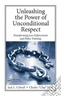 Unleashing the Power of Unconditional Respect libro in lingua di Colwell Jack L., Huth Charles