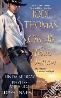 Give Me a Texas Outlaw libro in lingua di Thomas Jodi, Broday Linda L., Miranda Phyliss, Pace Dewanna