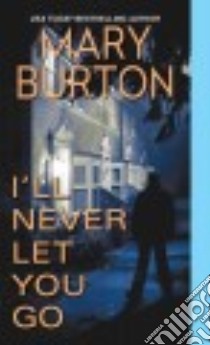 I'll Never Let You Go libro in lingua di Burton Mary