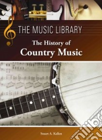 The History of Country Music libro in lingua di Kallen Stuart A. (NA)