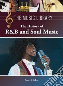 History of R&b and Soul Music libro in lingua di Kallen Stuart A.