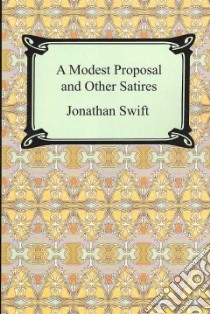 Modest Proposal and Other Satires libro in lingua di Jonathan, Swift