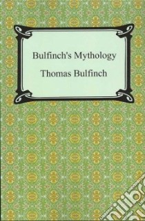 Bulfinch's Mythology (The Age of Fable, The Age of ... libro in lingua di Thomas, Bulfinch