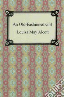 Old-Fashioned Girl libro in lingua di Louisa May Alcott