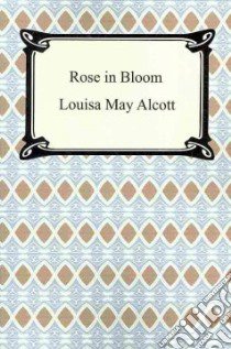 Rose In Bloom libro in lingua di Louisa May Alcott