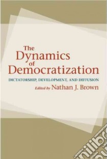 The Dynamics of Democratization libro in lingua di Brown Nathan J. (EDT)