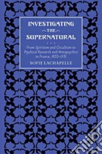 Investigating the Supernatural libro in lingua di Lachapelle Sofie