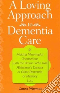 A Loving Approach to Dementia Care libro in lingua di Wayman Laura