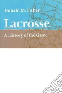 Lacrosse libro in lingua di Fisher Donald M.