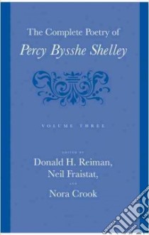 The Complete Poetry of Percy Bysshe Shelley libro in lingua di Shelley Percy Bysshe, Reiman Donald H. (EDT), Fraistat Neil (EDT), Crook Nora (EDT)