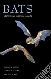 Bats of the United States and Canada libro in lingua di Harvey Michael J., Altenbach J. Scott, Best Troy L.