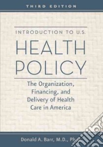 Introduction to U.S. Health Policy libro in lingua di Barr Donald A. M.D. Ph.D.