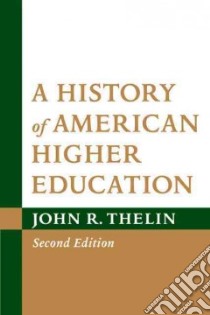 A History of American Higher Education libro in lingua di Thelin John R.