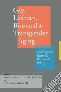 Gay, Lesbian, Bisexual & Transgender Aging libro in lingua di Witten Tarynn M. Ph.D. (EDT), Eyler A. Evan M.D. (EDT)