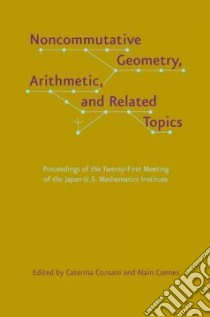 Noncommutative Geometry, Arithmetic, and Related Topics libro in lingua di Consani Caterina (EDT), Connes Alain (EDT)