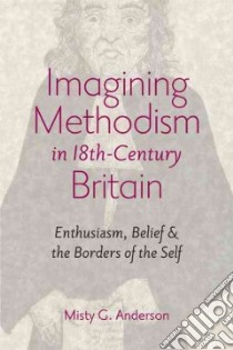 Imagining Methodism in Eighteenth-Century Britain libro in lingua di Anderson Misty G.