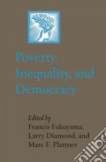 Poverty, Inequality, and Democracy libro in lingua di Fukuyama Francis (EDT), Diamond Larry (EDT), Plattner Marc F. (EDT)