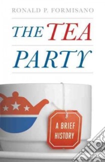 The Tea Party libro in lingua di Formisano Ronald P.