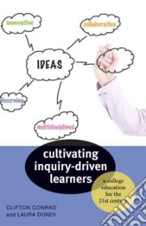 Cultivating Inquiry-driven Learners libro in lingua di Conrad Clifton, Dunek Laura