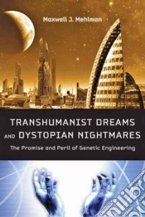 Transhumanist Dreams and Dystopian Nightmares libro in lingua di Mehlman Maxwell J.