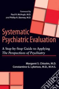 Systematic Psychiatric Evaluation libro in lingua di Chisolm Margaret S. M.D., Lyketsos Constantine G. M.D., McHugh Paul R. M.D. (FRW), Slavney Phillip R. M.D. (FRW)