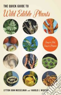 The Quick Guide to Wild Edible Plants libro in lingua di Musselman Lytton J., Wiggins Harold J.