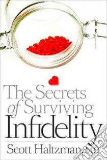 The Secrets of Surviving Infidelity libro in lingua di Haltzman Scott M.D.