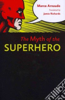 The Myth of the Superhero libro in lingua di Arnaudo Marco, Richards Jamie (TRN)