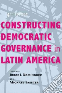 Constructing Democratic Governance in Latin America libro in lingua di Dominguez Jorge I. (EDT), Shifter Michael (EDT)