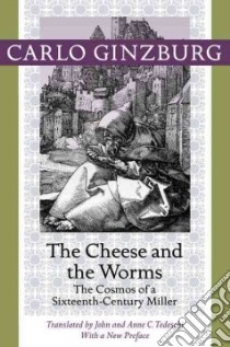 The Cheese and the Worms libro in lingua di Ginzburg Carlo, Tedeschi John (TRN), Tedeschi Anne C. (TRN)