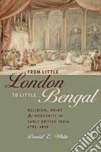 From Little London to Little Bengal libro in lingua di White Daniel E.