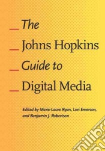 The Johns Hopkins Guide to Digital Media libro in lingua di Ryan Marie-Laure (EDT), Emerson Lori (EDT), Robertson Benjamin J. (EDT)