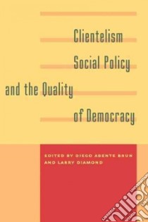 Clientelism, Social Policy, and the Quality of Democracy libro in lingua di Abente Brun Diego (EDT), Diamond Larry (EDT)