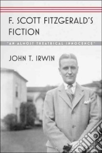 F. Scott Fitzgerald's Fiction libro in lingua di Irwin John T.