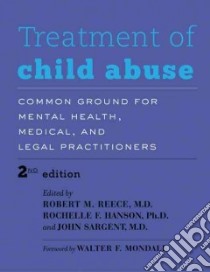 Treatment of Child Abuse libro in lingua di Reece Robert M. M.D. (EDT), Hanson Rochelle F. Ph.D. (EDT), Sargent John M.D. (EDT), Mondale Walter F. (FRW)