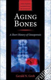 Aging Bones libro in lingua di Grob Gerald N., Rosenberg Charles E. (FRW)