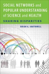 Social Networks and Popular Understanding of Science and Health libro in lingua di Southwell Brian G.