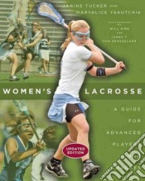 Women's Lacrosse libro in lingua di Tucker Janine, Yakutchik Maryalice, Kirk Will (PHT), Van Rensselaer James T. (PHT)
