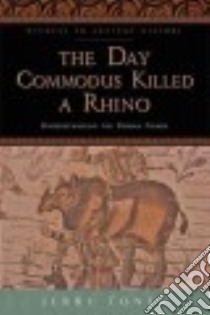 The Day Commodus Killed a Rhino libro in lingua di Toner Jerry