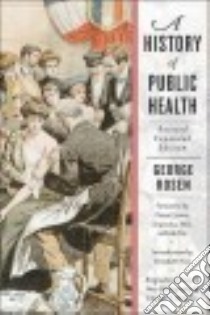 A History of Public Health libro in lingua di Rosen George, Imperato Pascal James (FRW), Fee Elizabeth (INT), Morman Edward T. (CON)