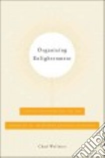 Organizing Enlightenment libro in lingua di Wellmon Chad