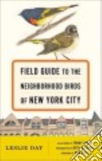 Field Guide to the Neighborhood Birds of New York City libro in lingua di Day Leslie, Smoke Trudy (ILT), Bergman Beth (PHT), Riepe Don (FRW)