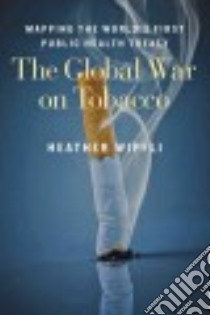 The Global War on Tobacco libro in lingua di Wipfli Heather