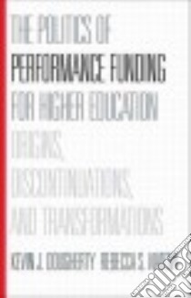 The Politics of Performance Funding for Higher Education libro in lingua di Dougherty Kevin J., Natow Rebecca S.