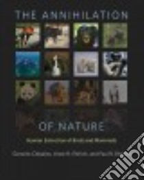 The Annihilation of Nature libro in lingua di Ceballos Gerardo, Ehrlich Anne H., Ehrlich Paul R., Yong Ding Li (CON)