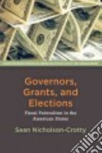 Governors, Grants, and Elections libro in lingua di Nicholson-crotty Sean