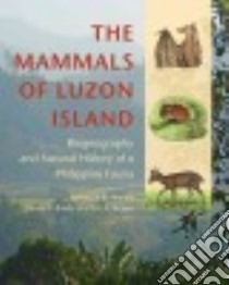 The Mammals of Luzon Island libro in lingua di Heaney Lawrence R., Balete Danilo S., Rickart Eric A., Simeonovski Velizar (ILT), Niedzielski Andria (ILT)