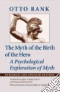 The Myth of the Birth of the Hero libro in lingua di Rank Otto, Richter Gregory C. Ph.D. (TRN), Lieberman E. James M.D. (TRN), Segal Robert A. Ph.D. (INT)